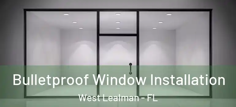  Bulletproof Window Installation West Lealman - FL
