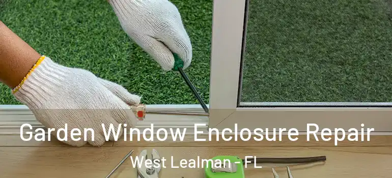  Garden Window Enclosure Repair West Lealman - FL