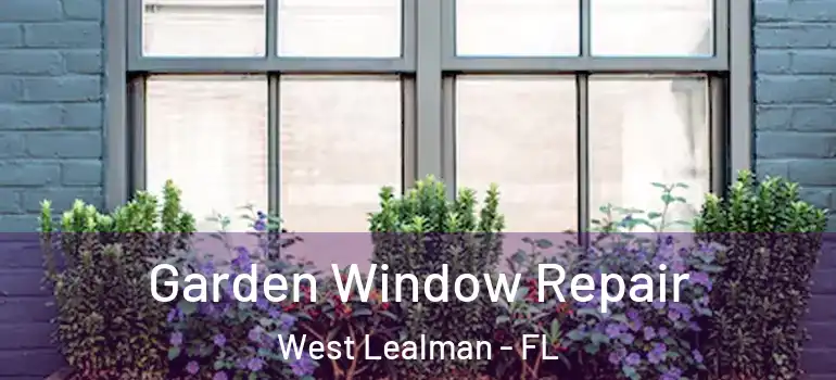  Garden Window Repair West Lealman - FL