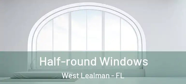  Half-round Windows West Lealman - FL