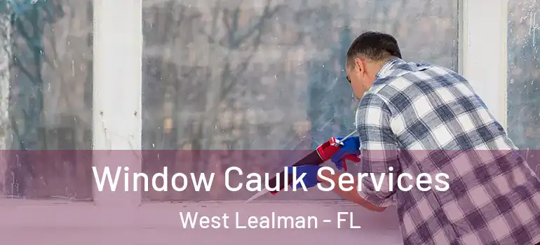  Window Caulk Services West Lealman - FL