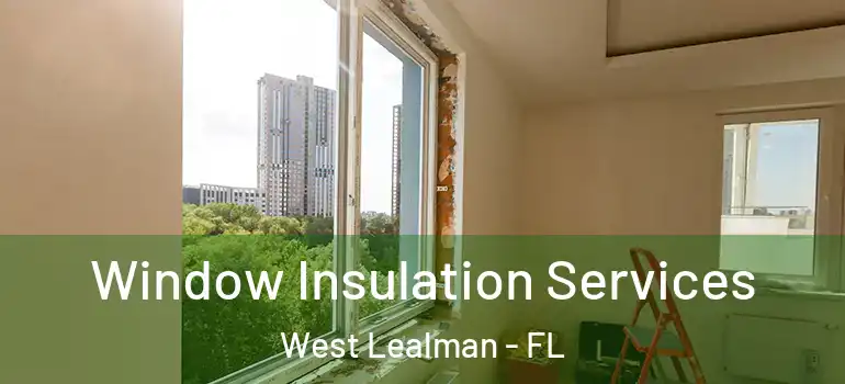  Window Insulation Services West Lealman - FL